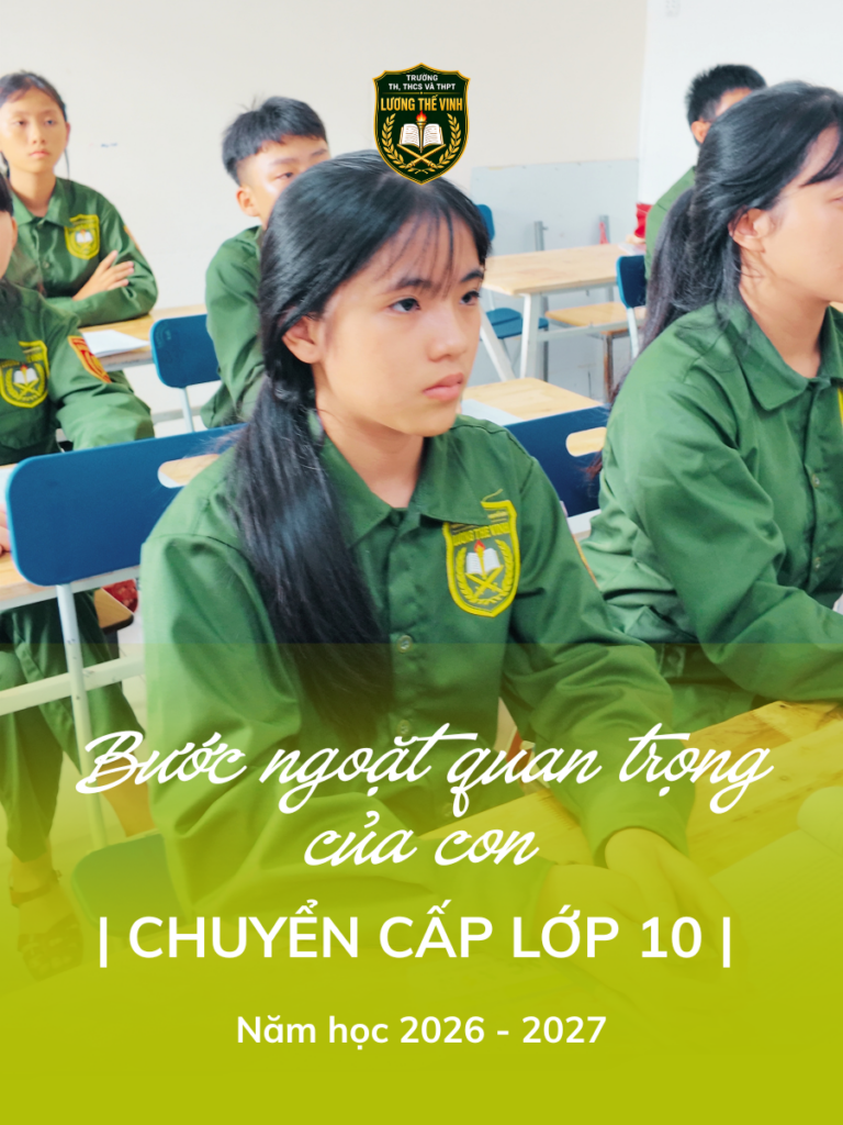 Tuyển Sinh Lớp 10 – Trường Tiểu học, THCS và THPT Lương Thế Vinh 2026 – 2027: Bước Ngoặt Đầu Đời Của Con